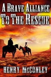 A Brave Alliance to the Rescue: A Historical Western Adventure Book (Love and Valor on the Frontier)