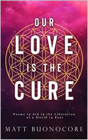 Our Love is the Cure: Spiritual Poetry & Self-Help Affirmations to Aid in the Liberation of a World in Fear