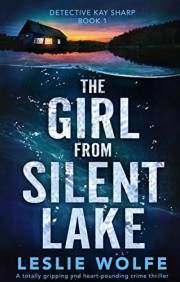 The Girl from Silent Lake: A totally gripping and heart-pounding crime thriller (Detective Kay Sharp Book 1)