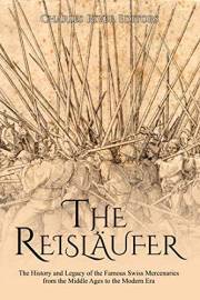 The Reisläufer: The History and Legacy of the Famous Swiss Mercenaries from the Middle Ages to the Modern Era