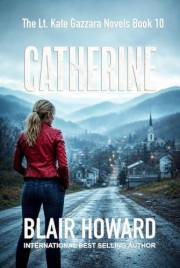 Catherine: Case Ten: A Lt. Kate Gazzara Novel (The Lt. Kate Gazzara Murder Files Book 10)