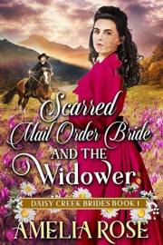 Scarred Mail-Order Bride and the Widower: Inspirational Western Mail Order Bride Romance (Daisy Creek Brides Book 1) Scarred Mail-Order Bride and the Widower: Inspirational Western Mail Order Bride Romance (Daisy Creek Brides Book 1)