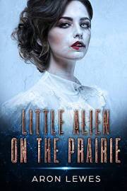 Little Alien on the Prairie (First Contact Book 1)