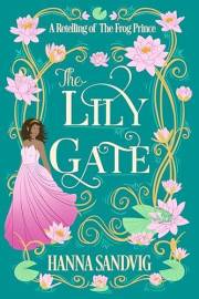 The Lily Gate: A Cozy Fantasy Romance Retelling of The Frog Prince (Faerie Tale Romances)