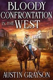 Bloody Confrontation in the West: A Historical Western Adventure Book (Love and Valor on the Frontier) Bloody Confrontation in the West: A Historical Western Adventure Book (Love and Valor on the Frontier)