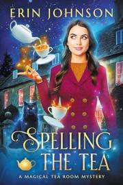 Spelling the Tea: A Magical Tea Room Mystery (The Magical Tea Room Mysteries Book 1)