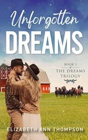 Unforgotten Dreams: A Clean Contemporary Cowboy Love Triangle Romance (Dreams Sweet Small Town Family Saga Book 1)