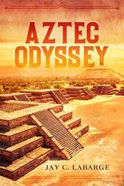 Aztec Odyssey: Historical Action Adventure (Nick LaBounty Series Book 1)