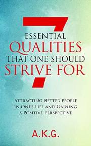 7 Essential Qualities That One Should Strive For: Attracting Better People in One's Life and Gaining a Positive Perspective