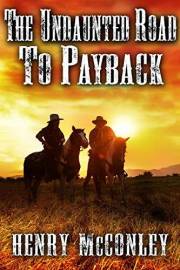 The Undaunted Road to Payback: A Historical Western Adventure Book (Love and Valor on the Frontier)