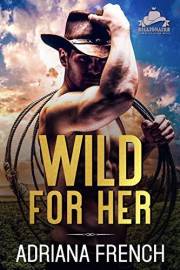 Wild For Her: A fling turns out to your new boss romance (Billionaire Cowboys Gone Wild)