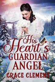 His Heart's Guardian Angel: An Inspirational Historical Romance Book (Love and Valor on the Frontier)