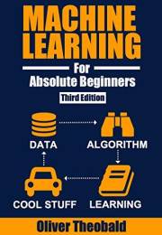 Machine Learning for Absolute Beginners: A Plain English Introduction (Third Edition) (Learn Machine Learning for Beginners B