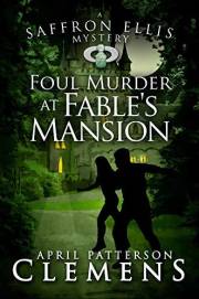Foul Murder at Fable's Mansion: A Saffron Ellis Mystery #2