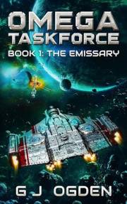The Emissary: A Military Sci-Fi Series (Omega Taskforce Book 1)