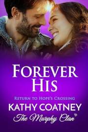 Forever His: A Small-Town Second Chance Romance with Opposites Attract (Return to Hope's Crossing Book 1)