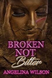 Broken Not Bitter (Broken Not Bitter Trilogy Book 1)