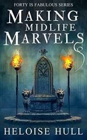 Making Midlife Marvels: A Paranormal Women's Fiction Novel (Forty Is Fabulous Book 4)