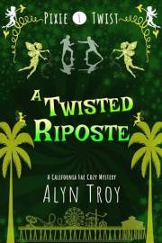 A Twisted Riposte: A California Fae Cozy Mystery (Pixie Twist Mysteries Book 1)
