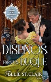 Diseños para un Duque: Un romance histórico de la Regencia (Los escándalos de las inconformistas nº 1) (Spanish Edition)