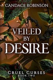 Veiled By Desire (Cruel Curses Book 2) Veiled By Desire (Cruel Curses Book 2)