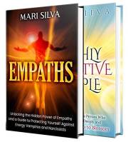 Empaths and Highly Sensitive People: Harnessing the Power of Empathic Abilities and a Guide for the Highly Sensitive Person (