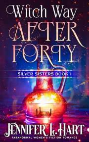 Witch Way After Forty: Paranormal Women's Fiction Romance (Silver Sisters Book 1)