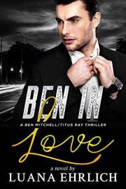 Ben in Love: A Ben Mitchell/Titus Ray Thriller (Ben Mitchell/Titus Ray Thrillers)