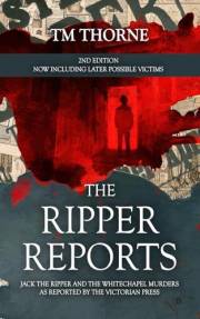 The Ripper Reports - 2nd Edition: Jack the Ripper & the Whitechapel Murders as reported by the Victorian Press - Now Includin