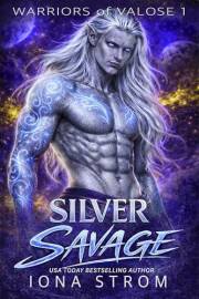 Silver Savage: Alien Fated Mates (Warriors of Valose Book 1)