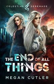 The End of All Things (The Celestial Serenade Book 1)