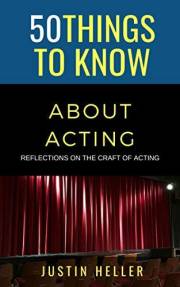 50 Things to Know About Acting: Reflections on the Craft of Acting (50 Things to Know Career) 50 Things to Know About Acting: Reflections on the Craft of Acting (50 Things to Know Career)