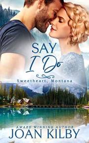 Say I Do: A Second Chance Small-Town Romance (Sweetheart, Montana Book 2)
