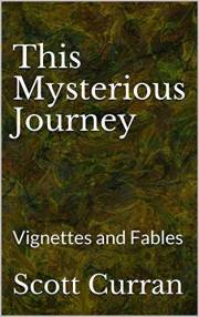 This Mysterious Journey: Vignettes and Fables