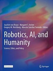 Robotics, AI, and Humanity: Science, Ethics, and Policy