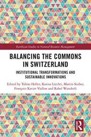 Balancing the Commons in Switzerland: Institutional Transformations and Sustainable Innovations (Earthscan Studies in Natural