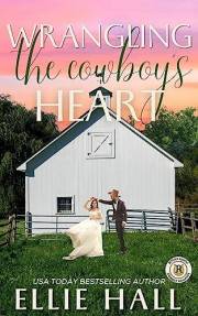 Wrangling the Cowboy's Heart: faith, farm, family and flirty off-limits romance (Ritchie Ranch Clean Cowboy Romance Series Bo