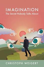 Imagination: The Secret Nobody Talks About: Your Book for Infinite Inspiration and Personal Growth. Full of Creativity Exerci