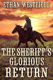The Sheriff's Glorious Return: A Historical Western Adventure Book (Legends of the Lawless Frontier)