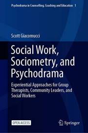 Social Work, Sociometry, and Psychodrama: Experiential Approaches for Group Therapists, Community Leaders, and Social Workers