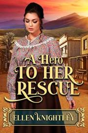 A Hero to Her Rescue: A Historical Western Romance Book (Hearts Across the West)