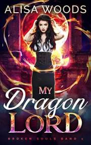 My Dragon Lord: spicy Drachen-Shifter-Romantasy (Broken Souls, Band 1) (German Edition)