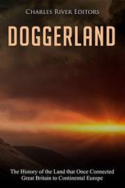 Doggerland: The History of the Land that Once Connected Great Britain to Continental Europe