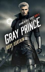 Gray Prince: A Dark Fantasy Adventure Novel (Demon in Exile Saga Book 6)