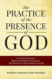 The Practice of the Presence of God: A 40-Day Devotion Based on Brother Lawrence's The Practice of the Presence of God (Inclu The Practice of the Presence of God: A 40-Day Devotion Based on Brother Lawrence's The Practice of the Presence of God (Inclu