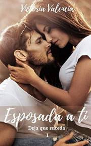 Esposada a ti: Deja que suceda 1 (Spanish Edition)