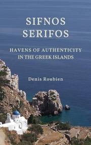 Sifnos - Serifos. Havens of authenticity in the Greek Islands: A different Greece travel book (Travel to culture and landscap