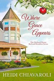 Where Grace Appears: Contemporary Inspirational Fiction with a Little Women Twist (The Orchard House Bed and Breakfast Series