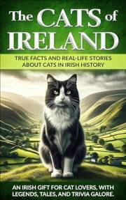 The Cats of Ireland: An Irish Gift for Cat Lovers, with Legends, Tales, and Trivia Galore (The Cats of The World)