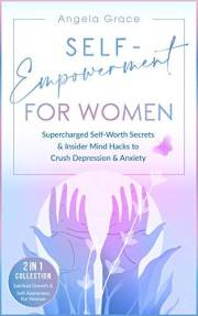 Self-Empowerment for Women: Supercharged Self-Worth Secrets & Insider Mind Hacks to Crush Depression & Anxiety (Spiritual Gro